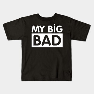 My Big BAD Kids Tshirt Kids T-Shirt